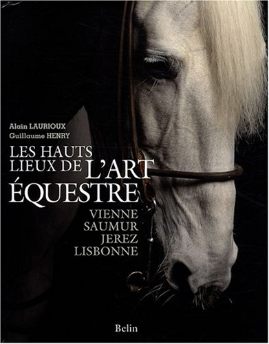 Les hauts lieux de l'art équestre : Vienne, Saumur, Jerez, Lisbonne