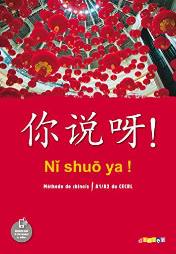 Ni shuo ya ! : méthode de chinois, A1-A2 du CECRL