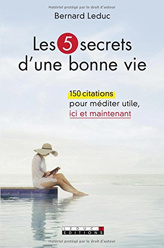 les 5 secrets d'une bonne vie : 150 citations pour méditer utile ici et maintenant