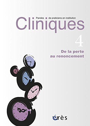 Cliniques : paroles de praticiens en institution, n° 4. De la perte au renoncement