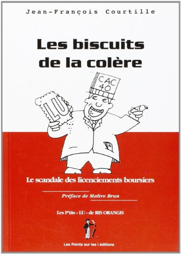 Les biscuits de la colère : le scandale des licenciements boursiers : les P'tits Lu de Ris-Orangis