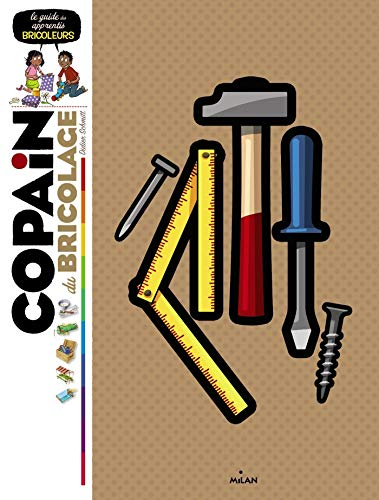 Copain du bricolage : le guide des apprentis bricoleurs