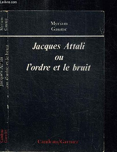 jacques attali ou l'ordre et le bruit