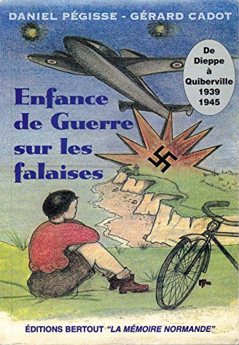 Enfance de guerre sur les falaises : 1939-1945, de Dieppe à Quiberville