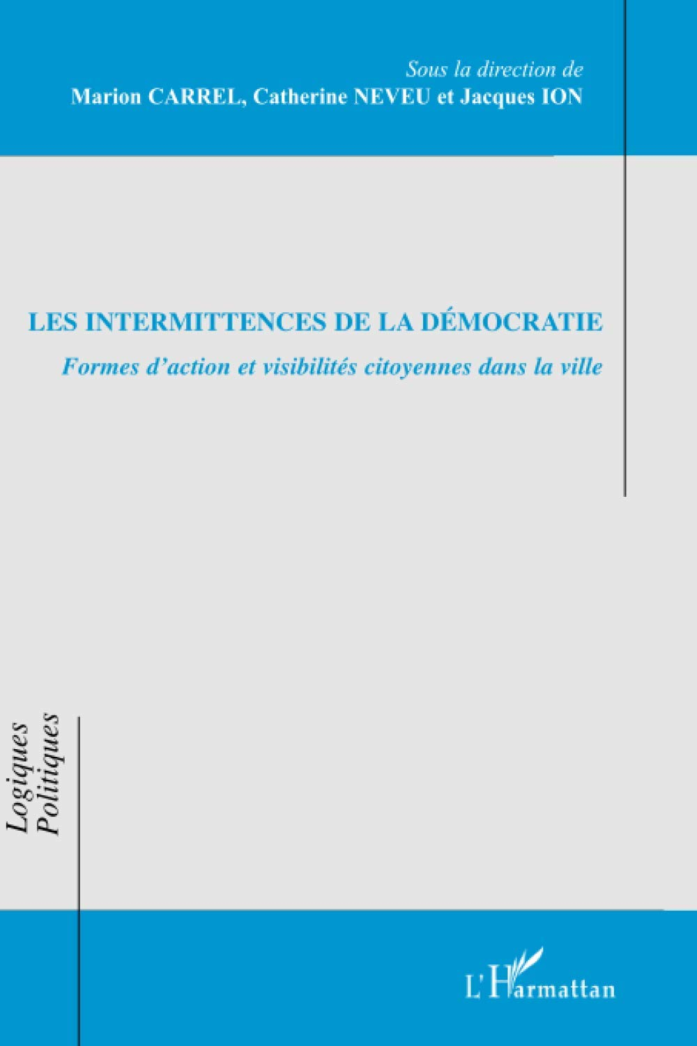 Les intermittences de la démocratie : formes d'action et visibilités citoyennes dans la ville