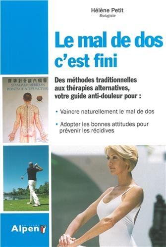 Le mal de dos, c'est fini : des méthodes traditionnelles aux thérapies alternatives, votre guide ant
