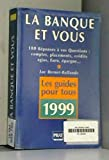 LA BANQUE ET VOUS. 100 Réponses à vos Questions, 1ère édition 1999