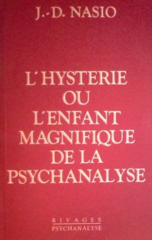 l'hysterie ou l'enfant magnifique de la psychanalyse