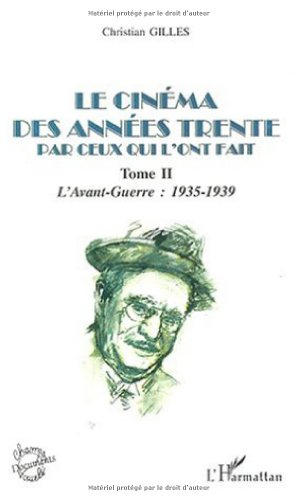 Le cinéma des années... par ceux qui l'ont fait. Vol. 2. Années trente, l'avant-guerre : 1935-1939