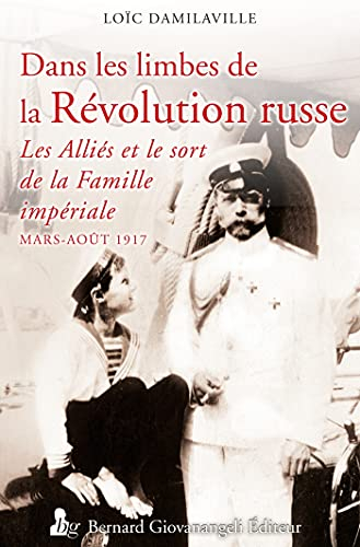 Dans les limbes de la révolution russe : les Alliés et le sort de la famille impériale russe (mars-a