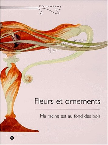 L'école de Nancy, fleurs et ornements : exposition, musée de l'Ecole de Nancy, 24 avril-26 juillet 1