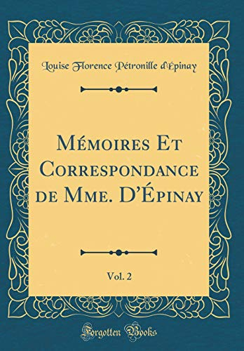 Mémoires Et Correspondance de Mme. D'Épinay, Vol. 2 (Classic Reprint)
