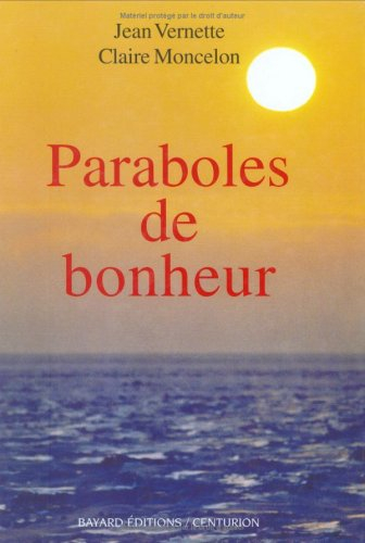 Paraboles de bonheur : pour mieux vivre et être heureux : simples histoires au fil des jours et des 