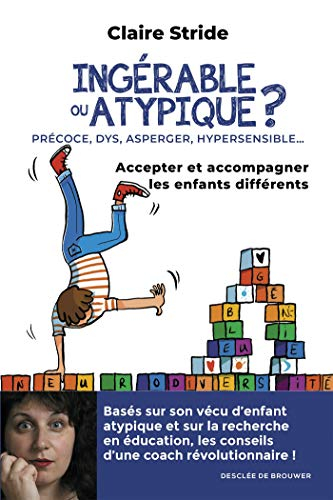 Ingérable ou atypique ? : précoce, DYS, Asperger, hypersensible... : accepter et accompagner les enf