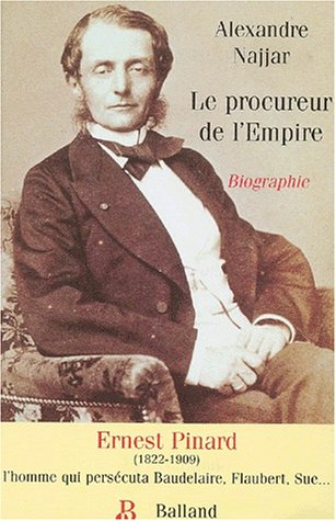 Le procureur de l'Empire : Ernest Pinard, 1822-1909 : biographie