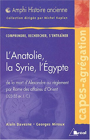 L'Anatolie, la Syrie, l'Egypte : de la mort d'Alexandre au règlement par Rome des affaires d'Orient 