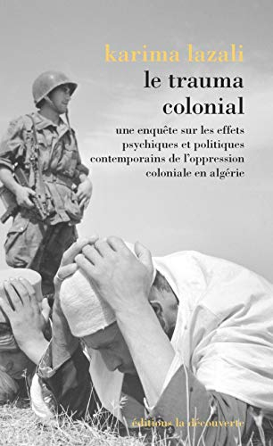 Le trauma colonial : une enquête sur les effets psychiques et politiques contemporains de l'oppressi