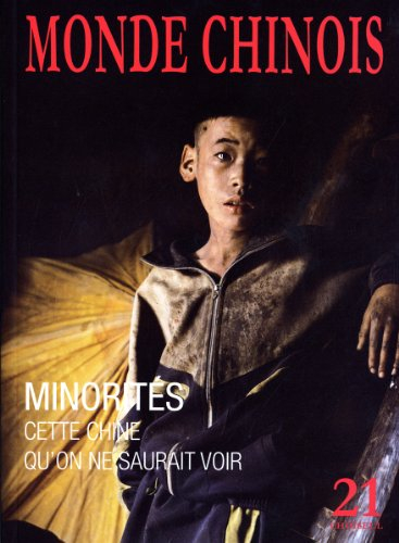 Monde chinois : nouvelle Asie, n° 21. Minorités : cette Chine qu'on ne saurait voir