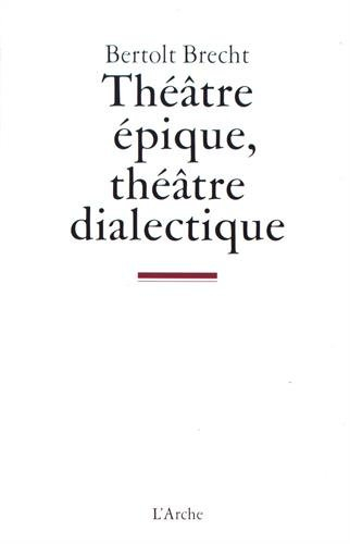 Théâtre épique, théâtre dialectique : écrits sur le théâtre