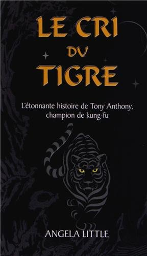 Le cri du tigre : l'étonnante histoire de Tony Anthony, champion de kung-fu