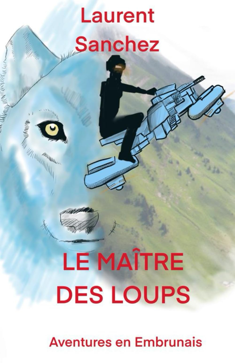 LE MAITRE DES LOUPS: Aventures en Embrunais