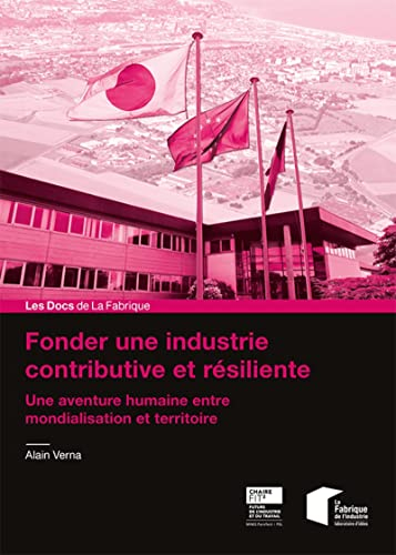 Fonder une industrie contributive et résiliente : une aventure humaine entre mondialisation et terri