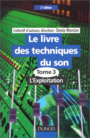 Le livre des techniques du son. Vol. 3. L'exploitation