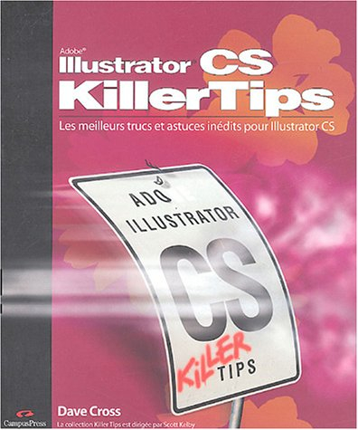 Adobe Illustrator CS killer tips : les meilleurs trucs et astuces inédits pour Illustrator CS