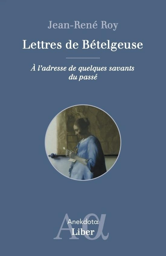Lettres de Bételgeuse : Adressées à quelques savants du passé