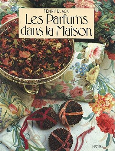 Les Parfums dans la maison : un guide pratique pour parfumer et décorer chaque pièce de la maison
