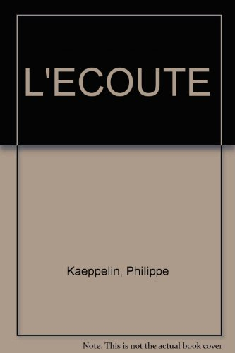 L'écoute : mieux écouter pour mieux communiquer : connaissance du problème, applications pratiques