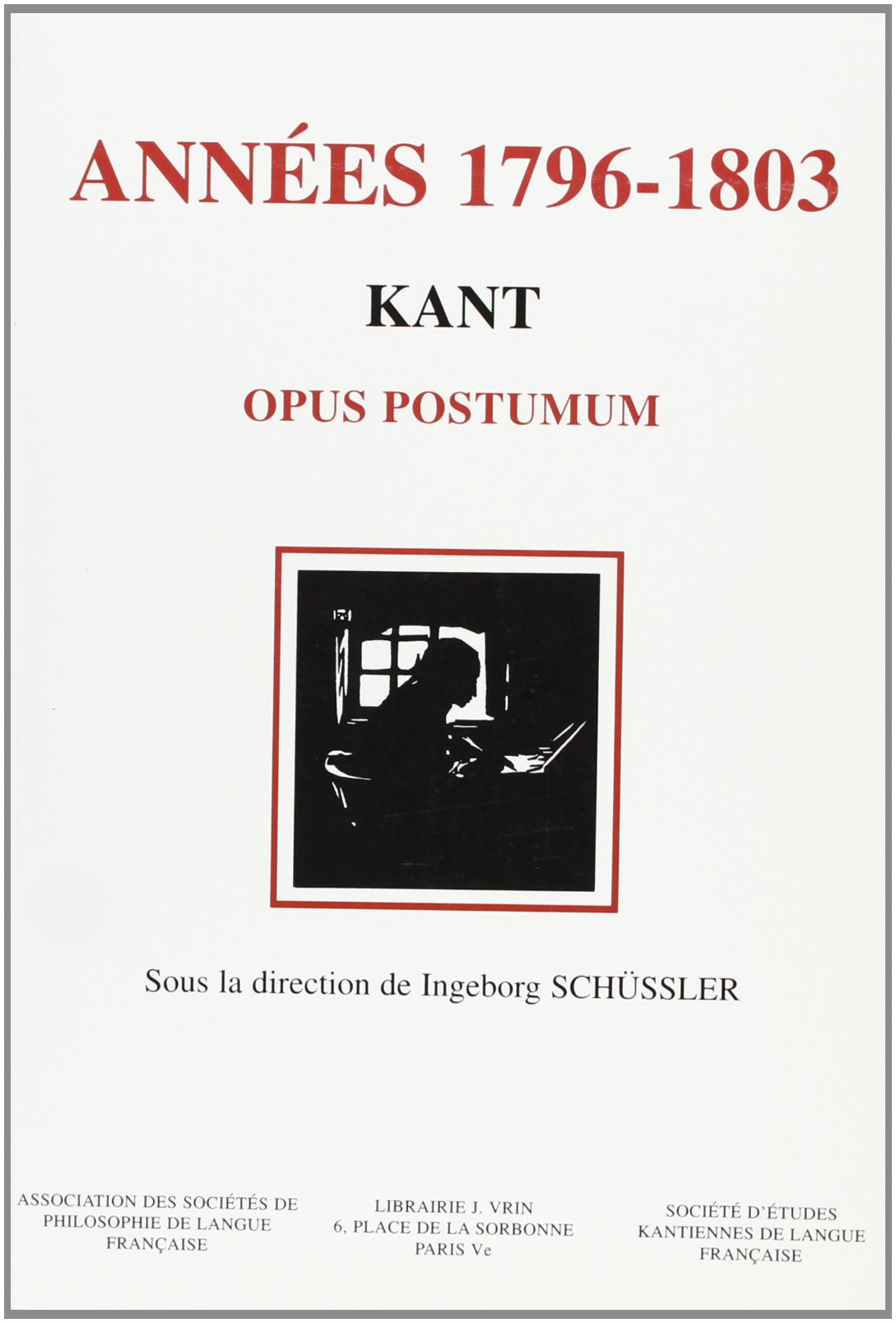 Les années 1796-1803 : Kant, Opus postunum : philosophie, science, éthique et philosophie : actes du