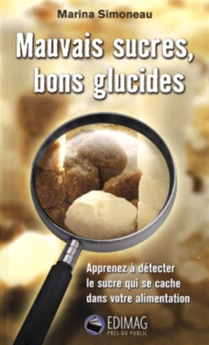 Mauvais sucres, bons glucides : apprenez à détecter le sucre qui se cache dans votre alimentation