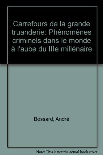 Carrefour de la grande truanderie : phénomènes criminels à l'aube du IIIe millénaire