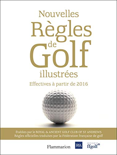 Nouvelles règles de golf illustrées : le guide officiel des règles de golf illustrés : effectives à 