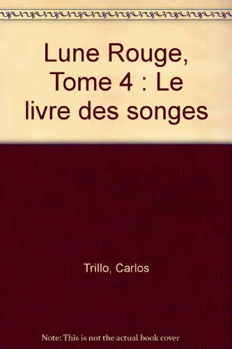 Lune rouge. Vol. 4. Le livre des songes