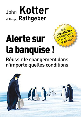Alerte sur la banquise ! : réussir le changement dans n'importe quelles conditions
