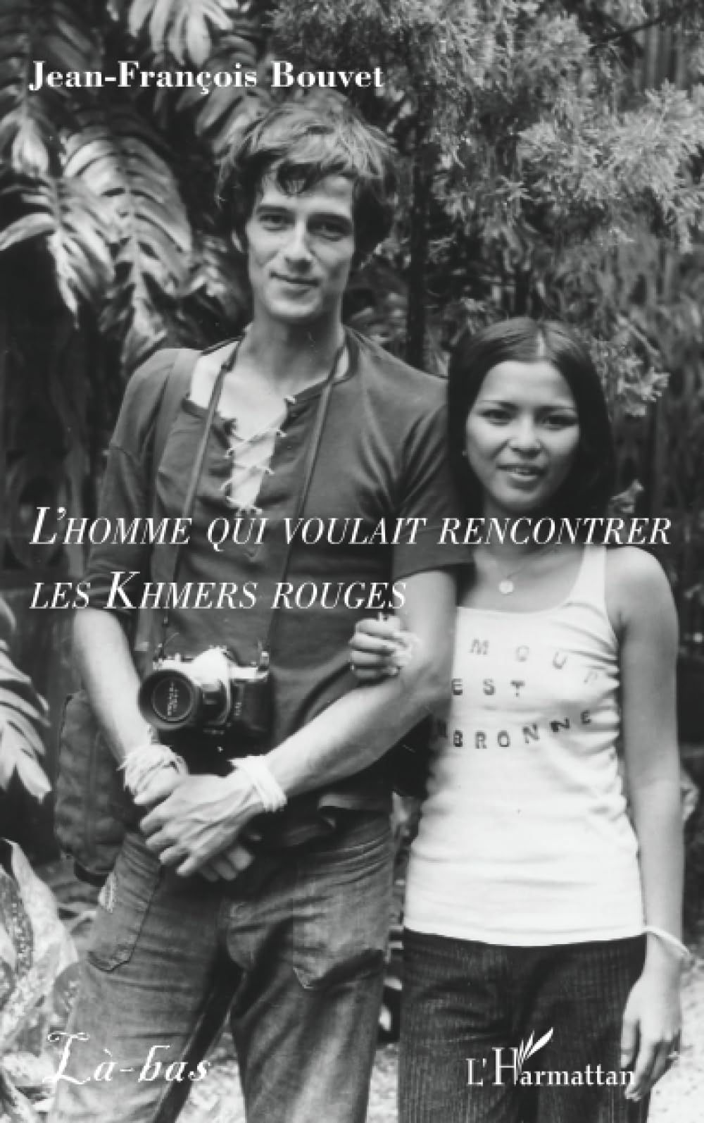 L'homme qui voulait rencontrer les Khmers rouges