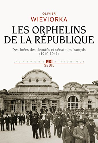 Les orphelins de la République : destinées des députés et sénateurs français (1940-1945)
