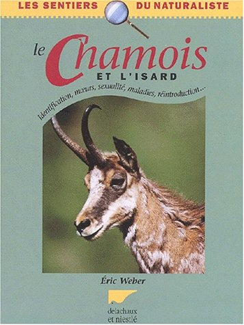 Le chamois et l'isard : identification, moeurs, sexualité, maladies, réintroduction...