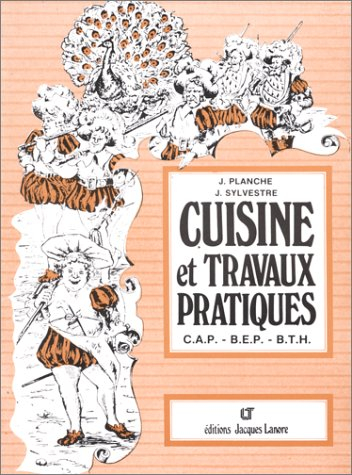 Cuisine et travaux pratiques : aux BEP, CAP, BTH