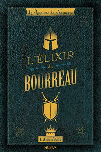 Le royaume de Naguerre. Vol. 1. L'élixir du bourreau