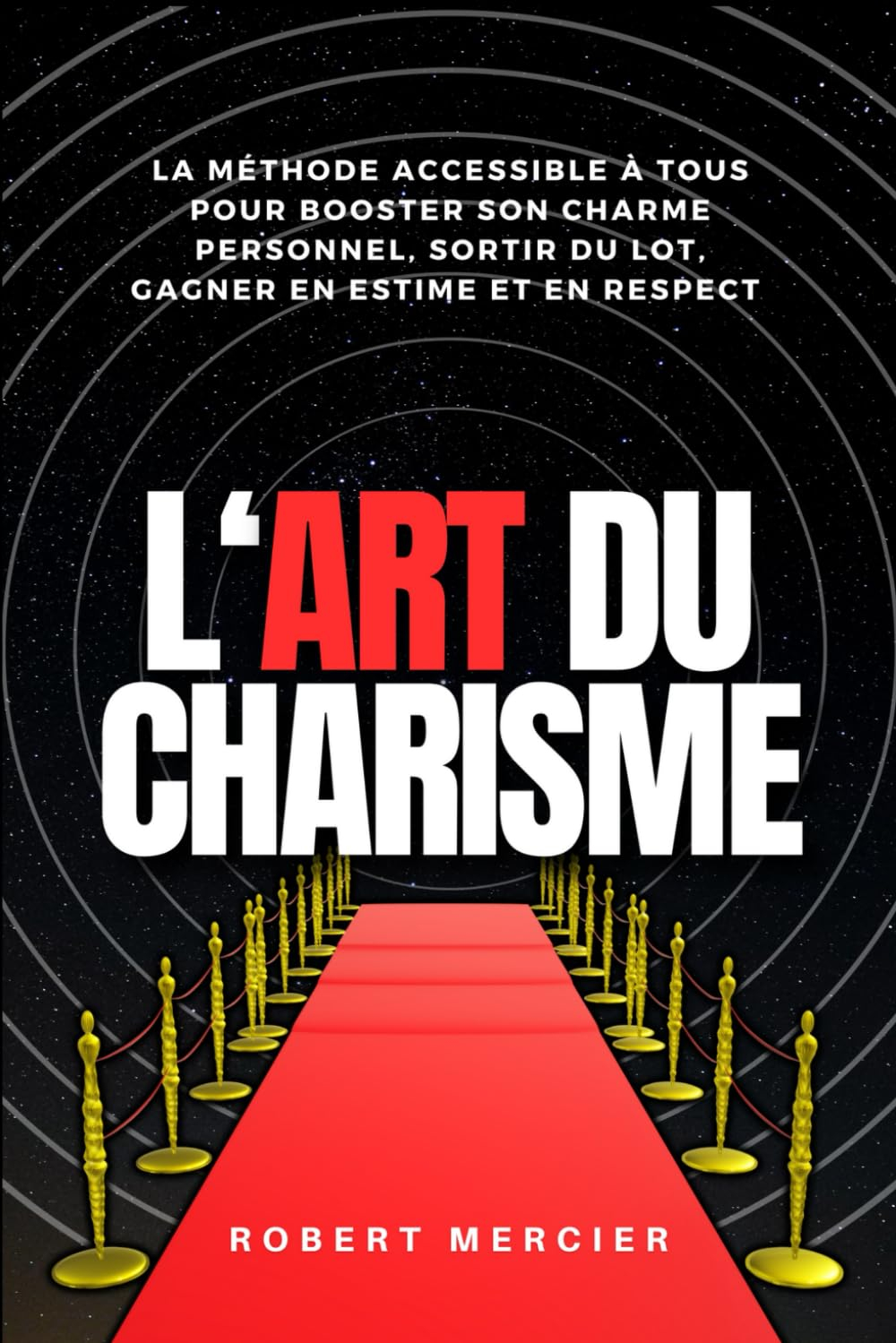L'ART DU CHARISME: La méthode accessible à tous pour booster son charme personnel, sortir du lot, ga