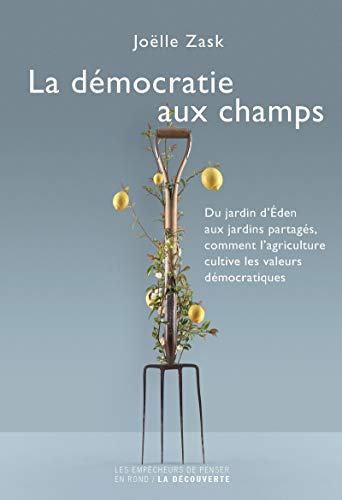 La démocratie aux champs : du jardin d'Eden aux jardins partagés, comment l'agriculture cultive les 