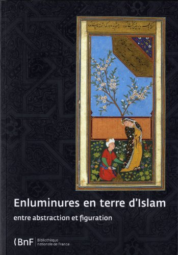 Enluminures en terre d'Islam : entre abstraction et figuration