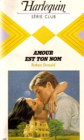 amour est ton nom : collection : harlequin série club n, 399