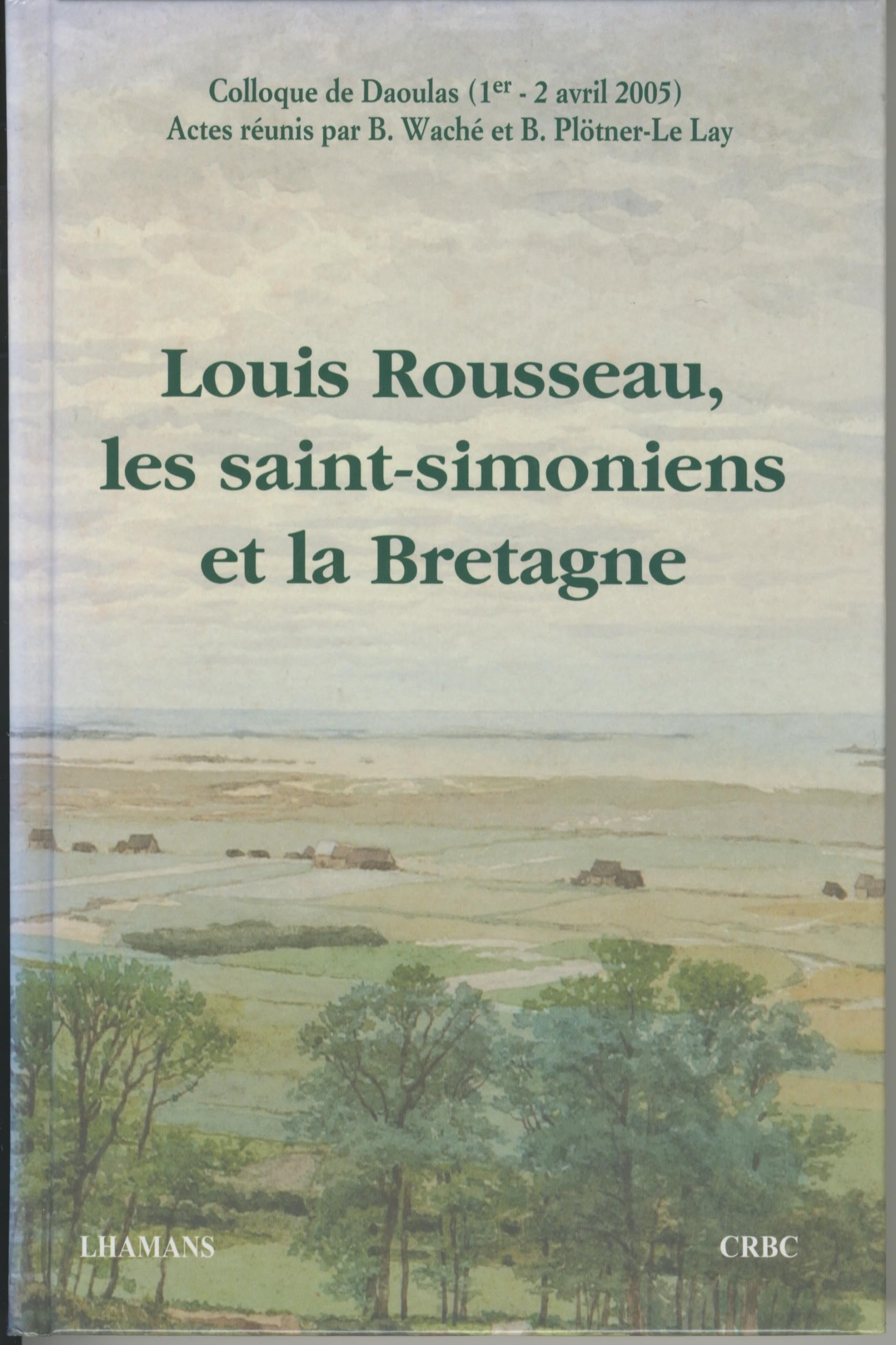 Louis Rousseau, les saint-simoniens et la Bretagne : colloque de Daoulas, 1er-2 avril 2005