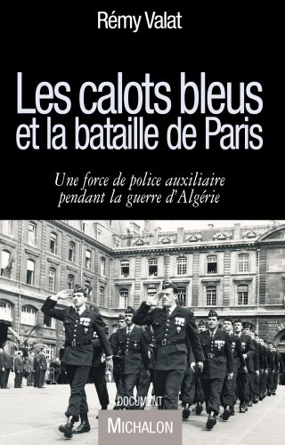 Les calots bleus et la bataille de Paris : une force de police auxiliaire pendant la guerre d'Algéri