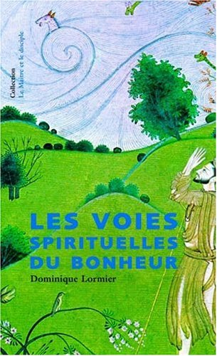 Les voies spirituelles du bonheur : yoga, bouddhisme, oraison, soufisme