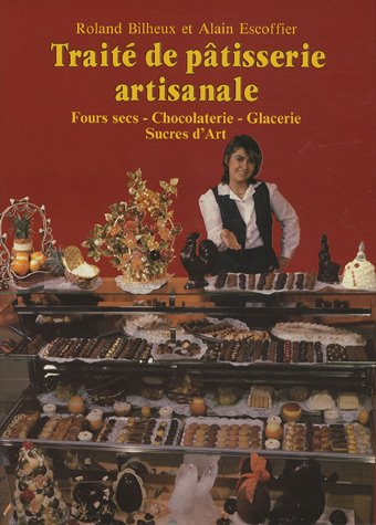 traité de pâtisserie artisanale : fours secs, chocolaterie, glacerie, sucres d'art